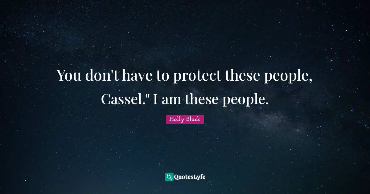 You don't have to protect these people, Cassel." I am these people.