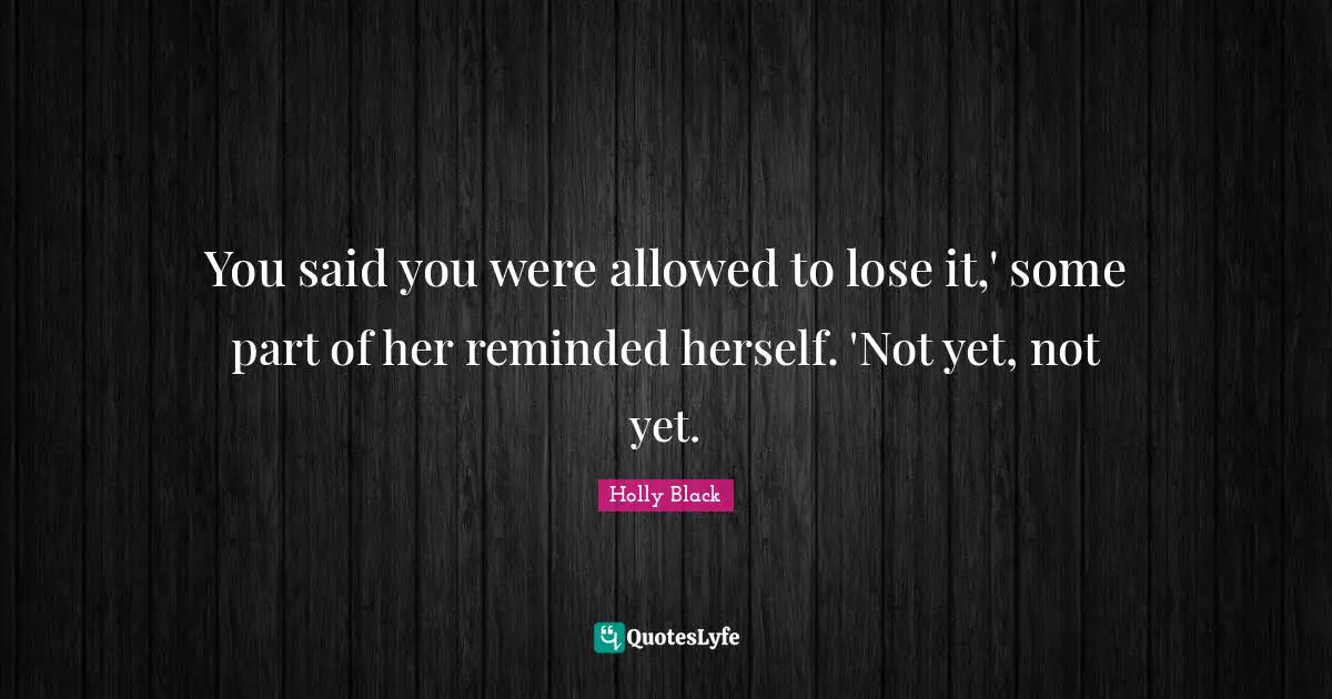 You said you were allowed to lose it,' some part of her reminded herself. 'Not yet, not yet.