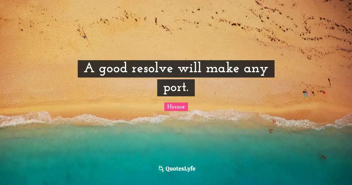 A good resolve will make any port.