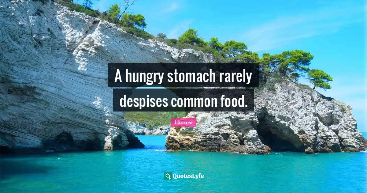 A hungry stomach rarely despises common food.