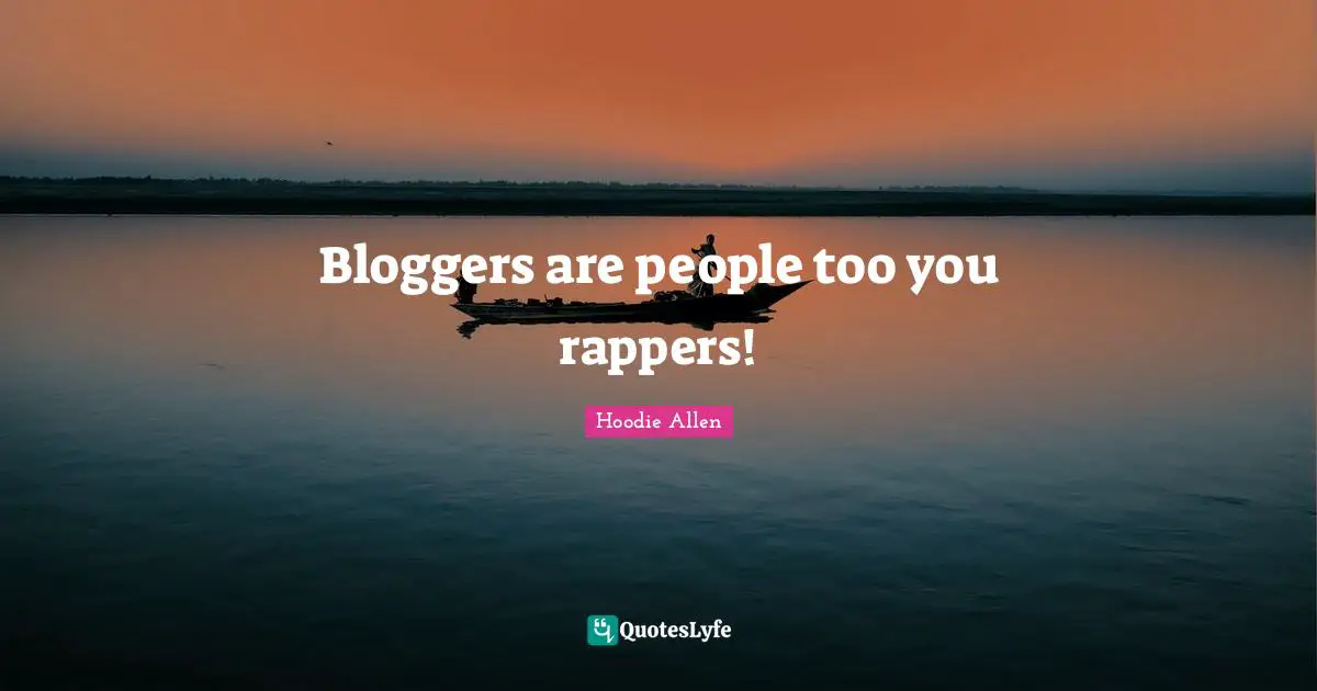 Bloggers are people too you rappers!
