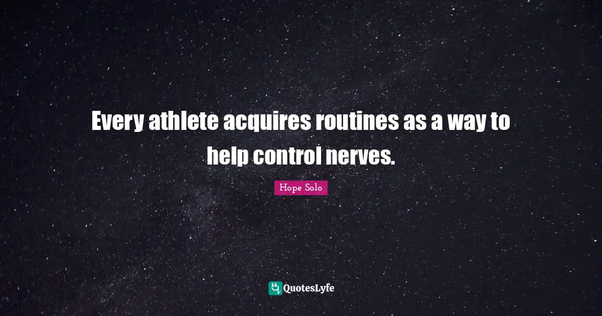 Every athlete acquires routines as a way to help control nerves.
