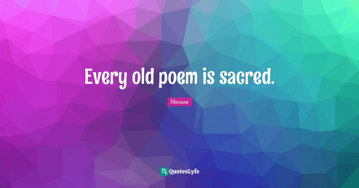 Every old poem is sacred.