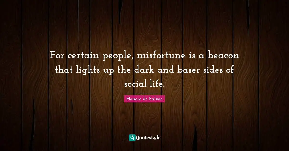 For certain people, misfortune is a beacon that lights up the dark and baser sides of social life.