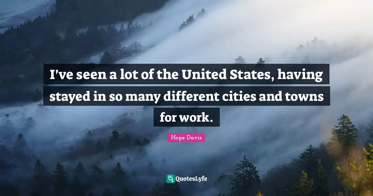 I've seen a lot of the United States, having stayed in so many different cities and towns for work.