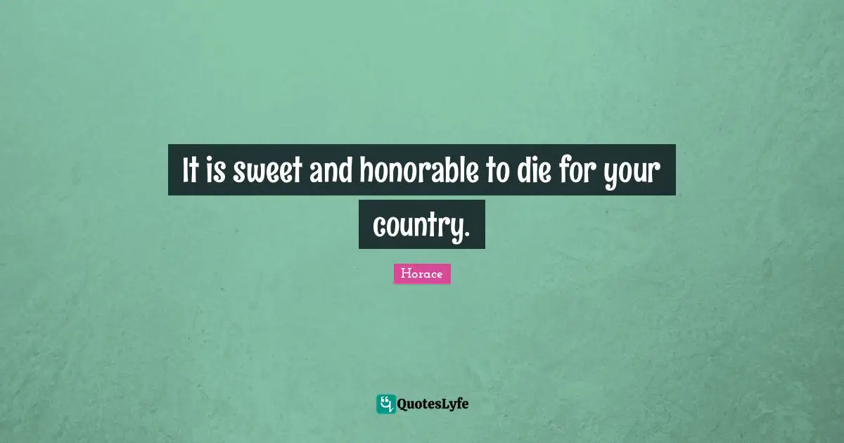 It is sweet and honorable to die for your country.