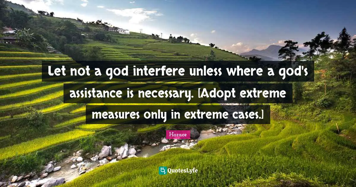 Let not a god interfere unless where a god's assistance is necessary. [Adopt extreme measures only in extreme cases.]