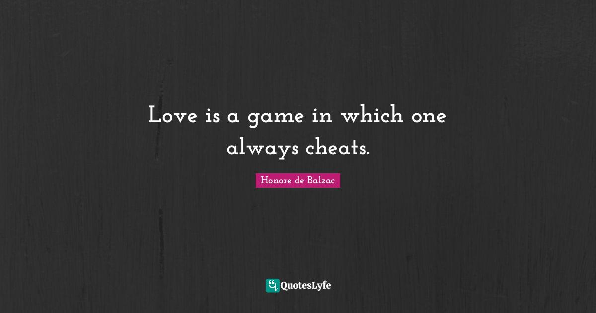 Love is a game in which one always cheats.
