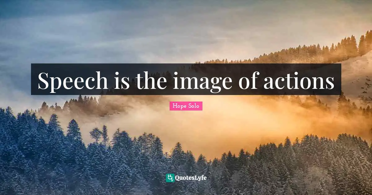 Speech is the image of actions