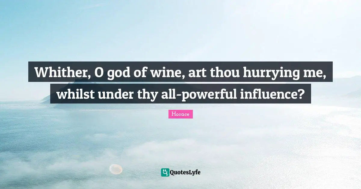 Whither, O god of wine, art thou hurrying me, whilst under thy all-powerful influence?