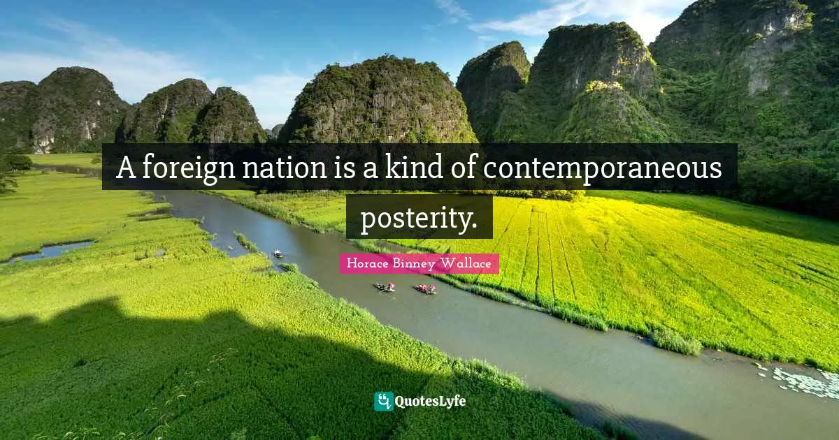 A foreign nation is a kind of contemporaneous posterity.