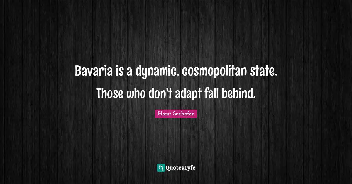 Bavaria is a dynamic, cosmopolitan state. Those who don't adapt fall behind.
