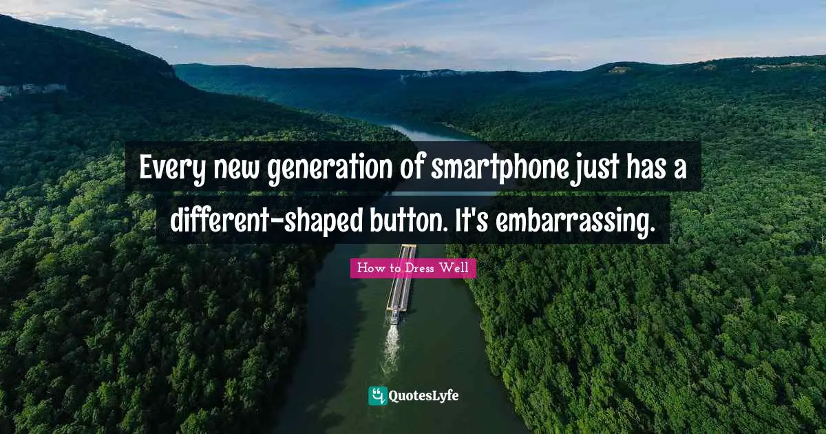 Every new generation of smartphone just has a different-shaped button. It's embarrassing.