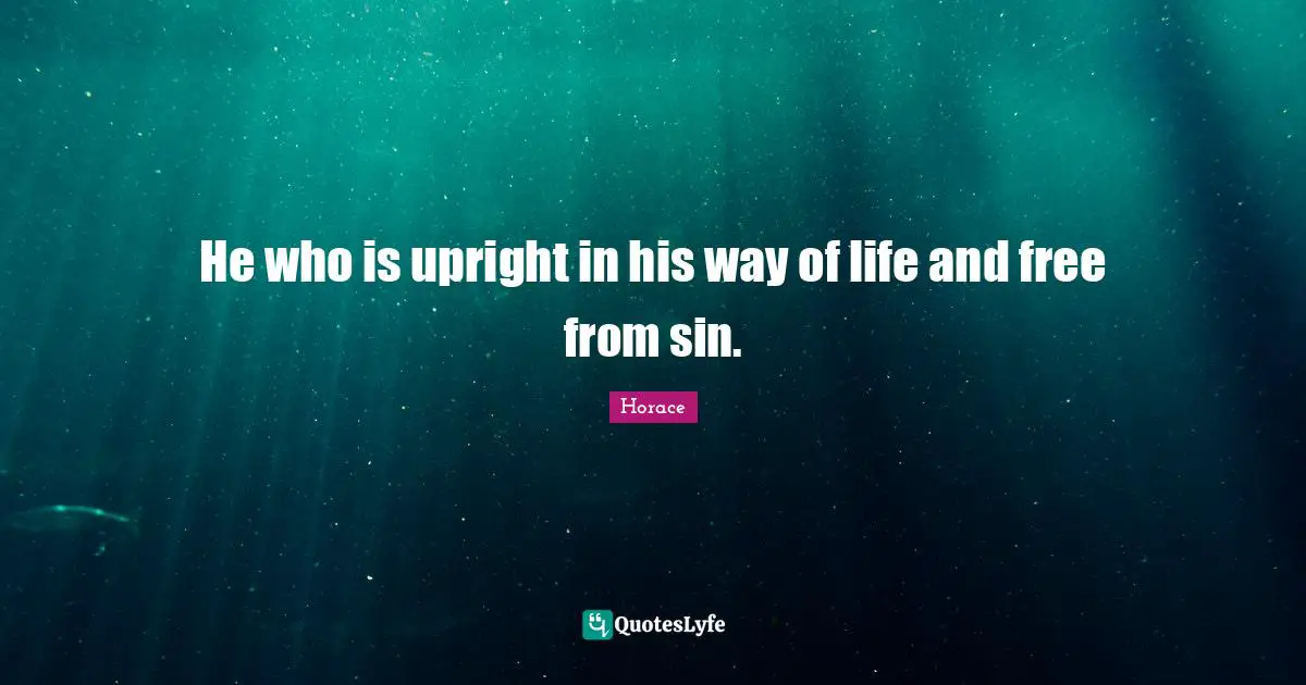 He who is upright in his way of life and free from sin.