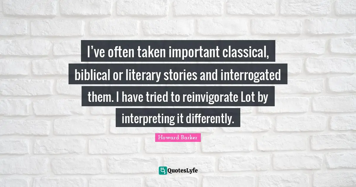 I’ve often taken important classical, biblical or literary stories and interrogated them. I have tried to reinvigorate Lot by interpreting it differently.