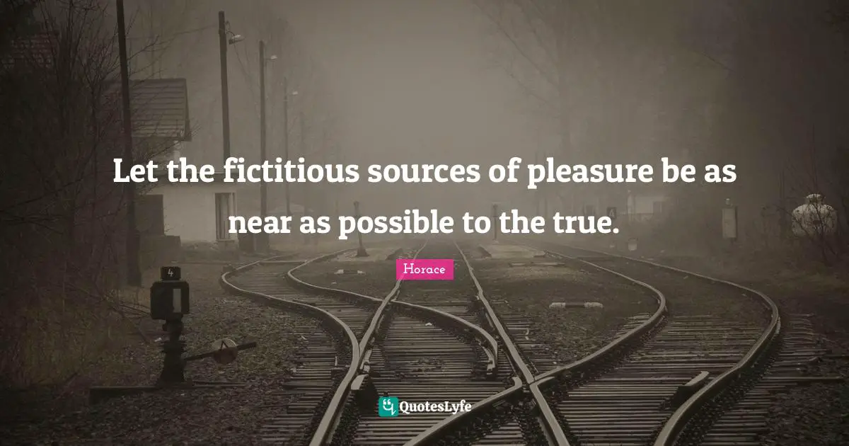 Let the fictitious sources of pleasure be as near as possible to the true.
