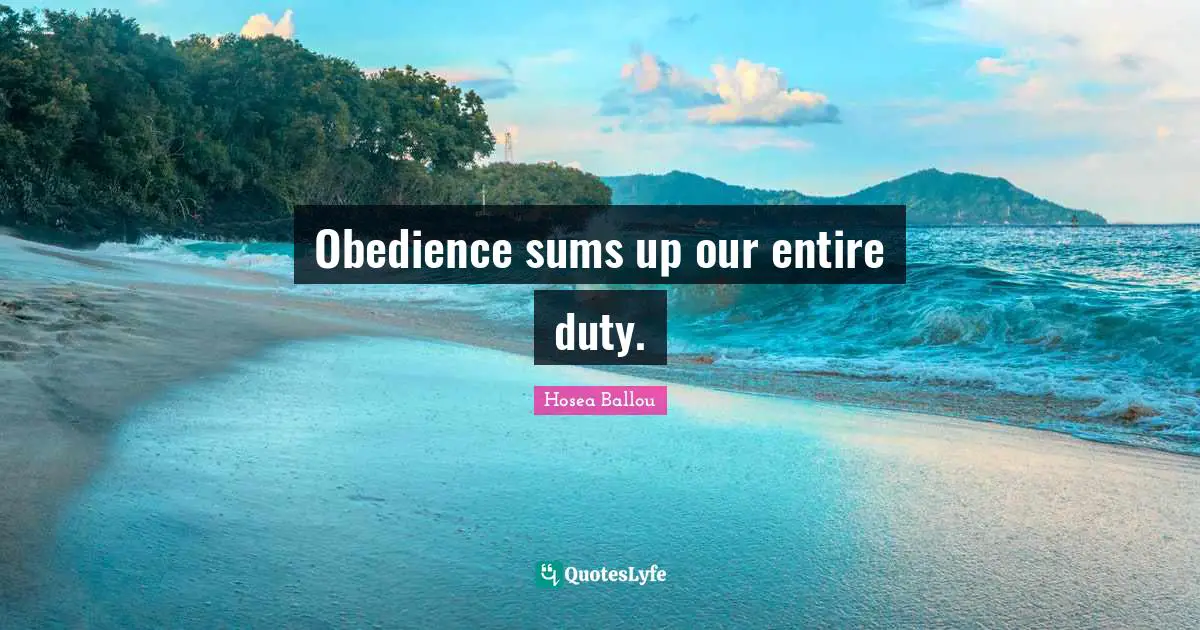 Obedience sums up our entire duty.