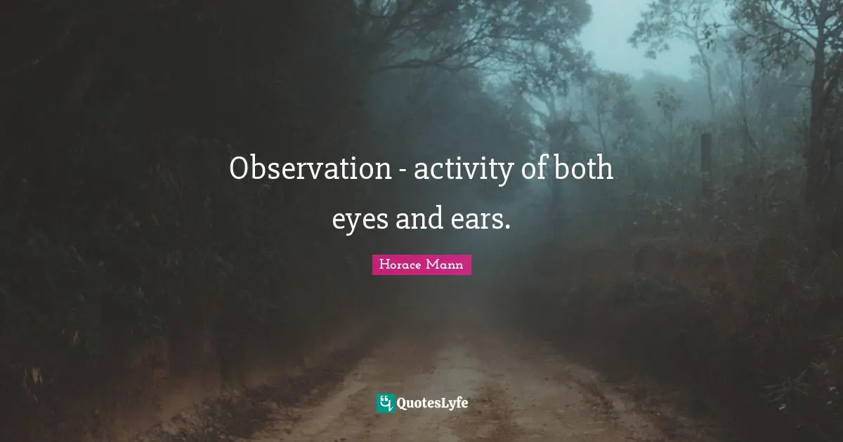 Observation - activity of both eyes and ears.