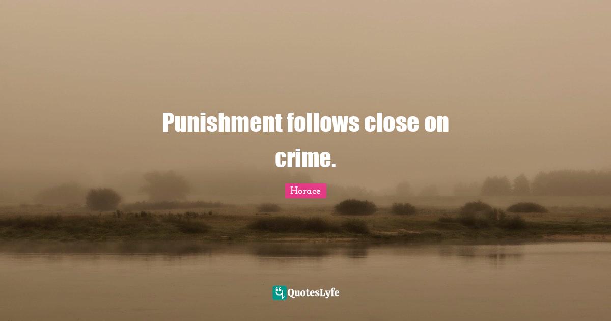 Punishment follows close on crime.