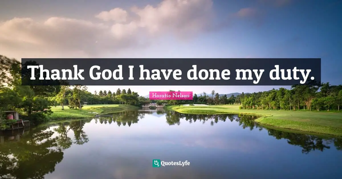 Thank God I have done my duty.