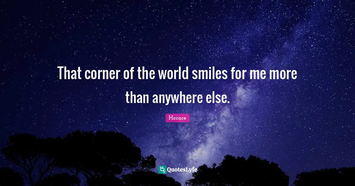 That corner of the world smiles for me more than anywhere else.