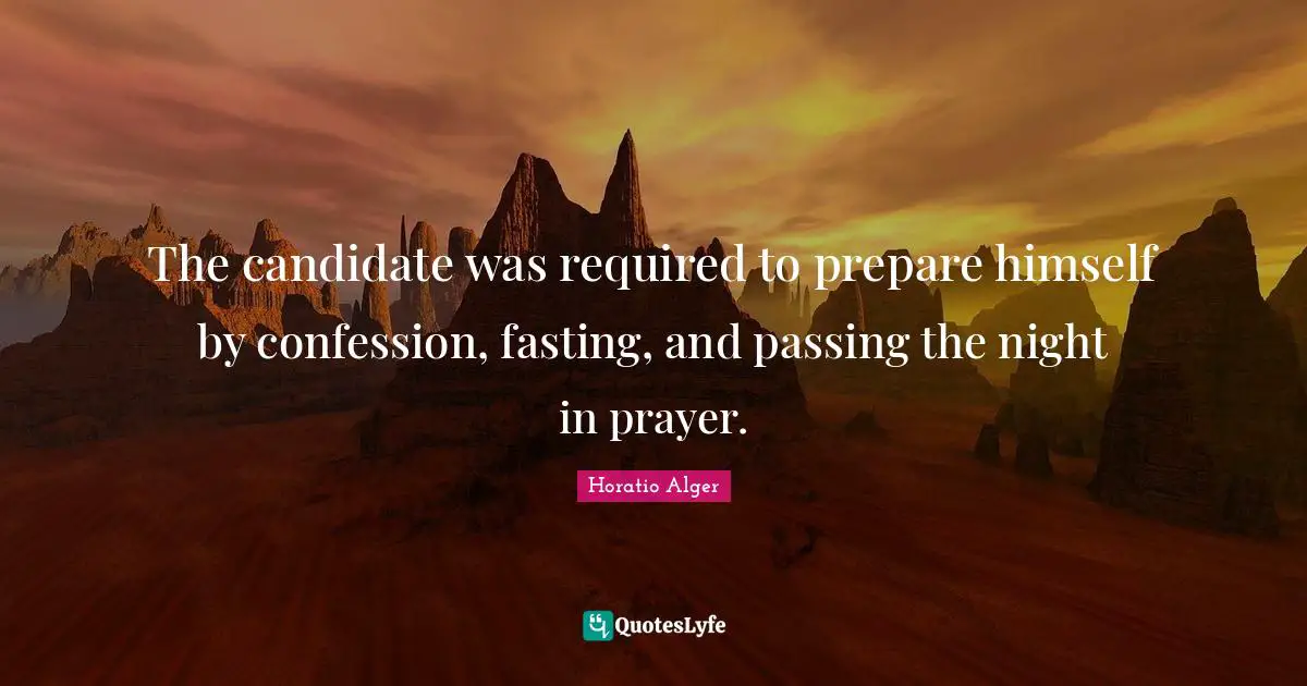 The candidate was required to prepare himself by confession, fasting, and passing the night in prayer.