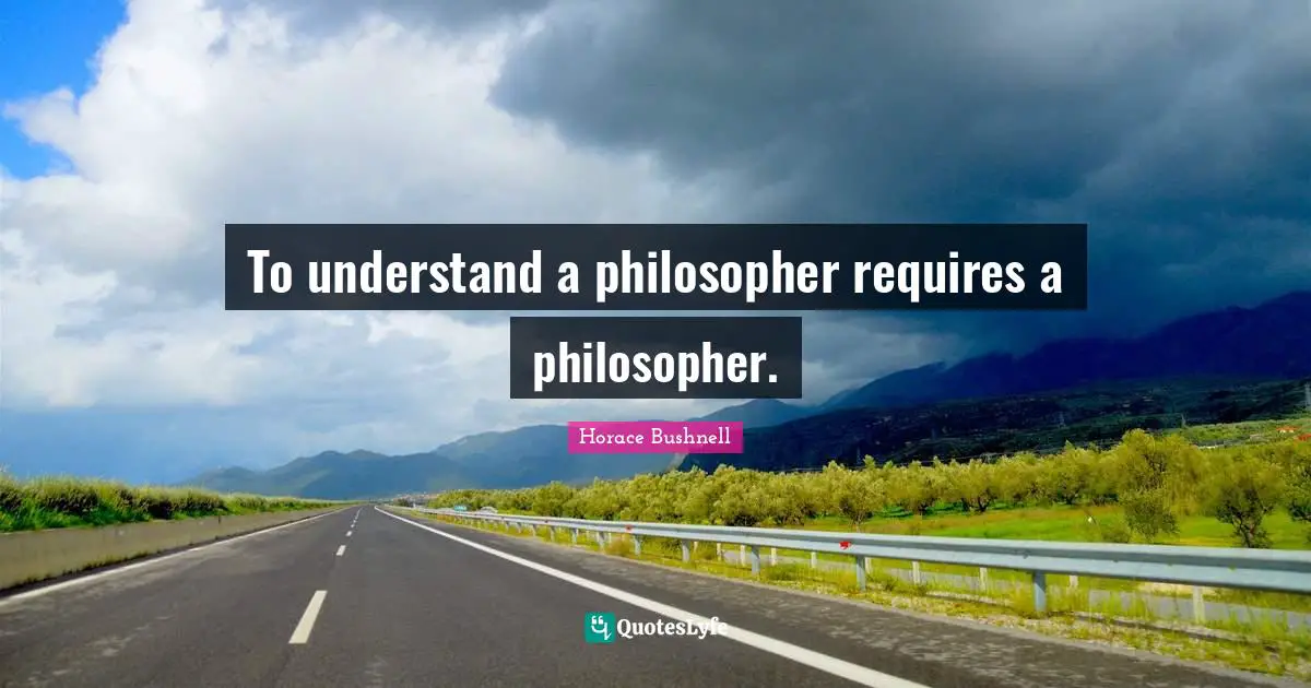 To understand a philosopher requires a philosopher.