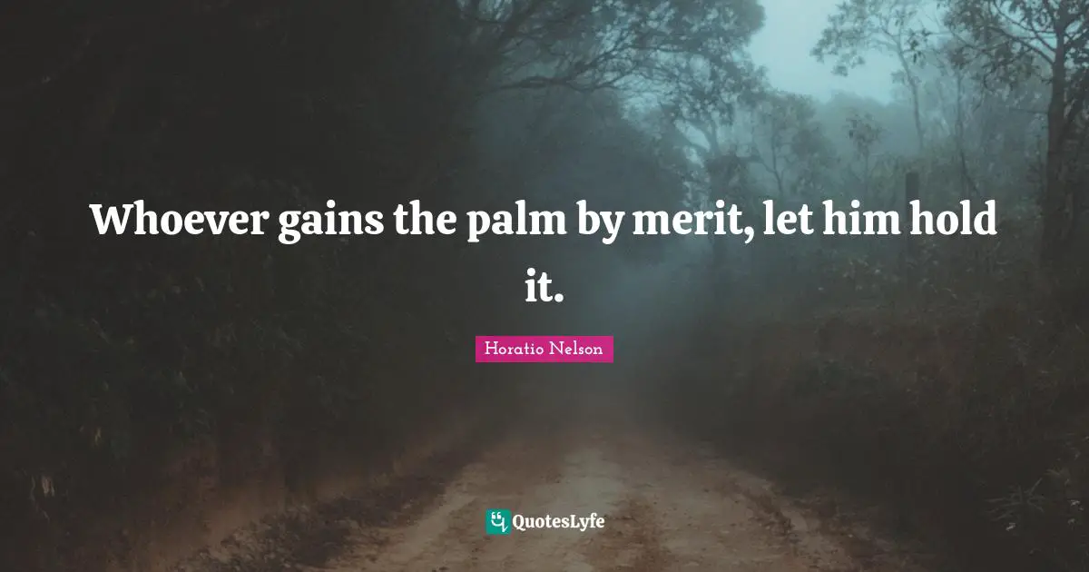 Whoever gains the palm by merit, let him hold it.