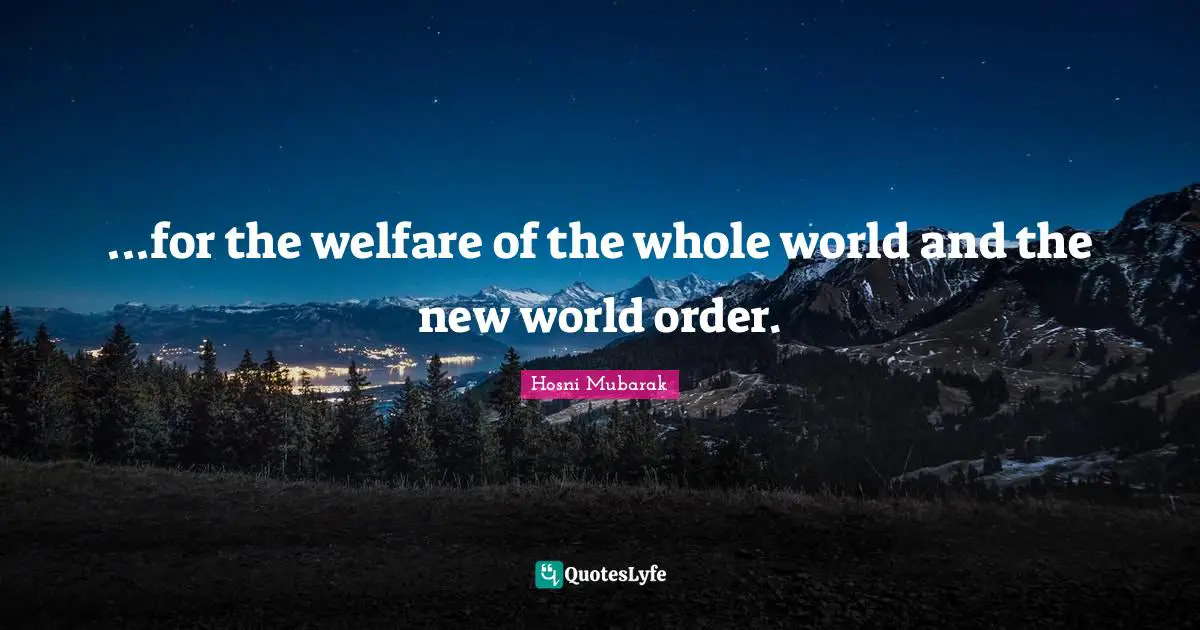 ...for the welfare of the whole world and the new world order.