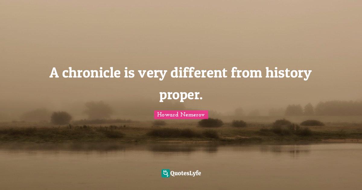 A chronicle is very different from history proper.