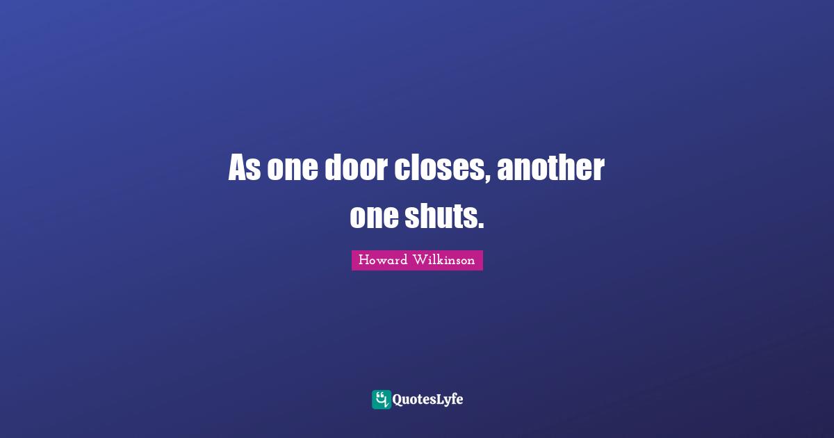 As one door closes, another one shuts.
