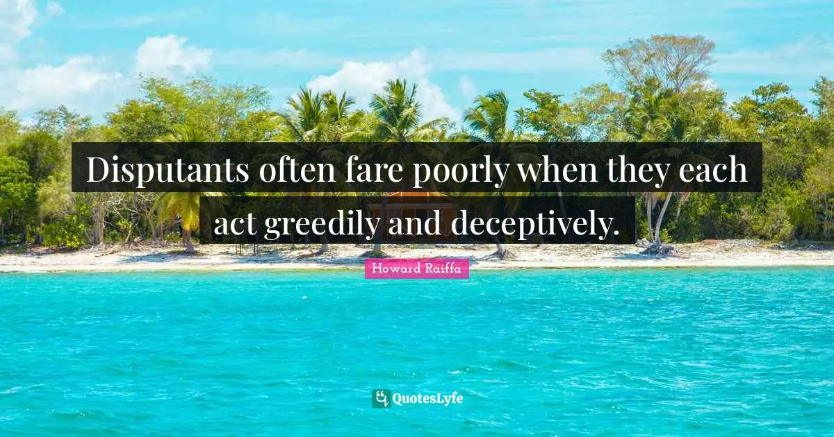 Disputants often fare poorly when they each act greedily and deceptively.