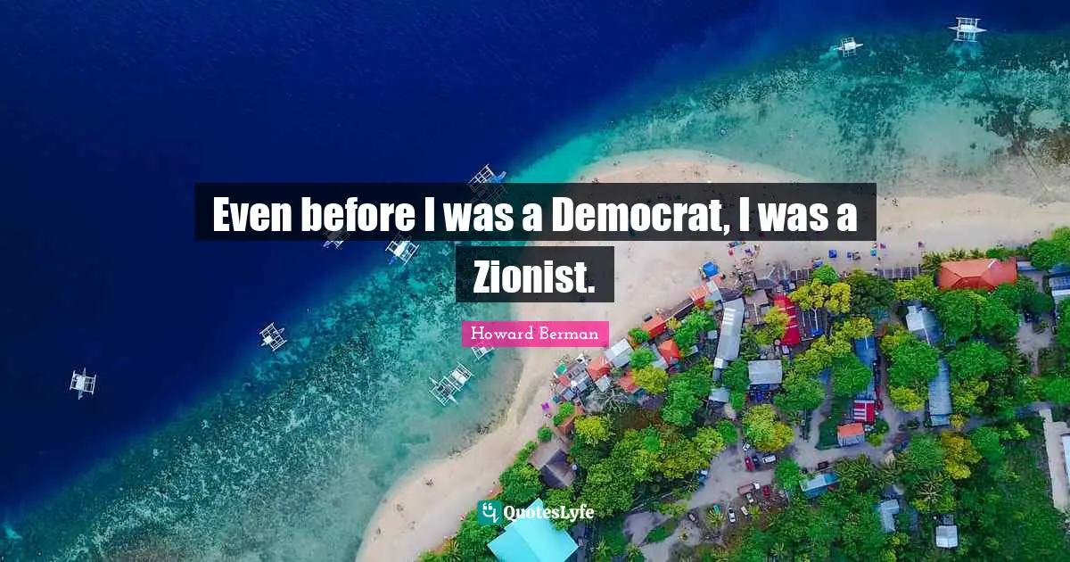 Even before I was a Democrat, I was a Zionist.