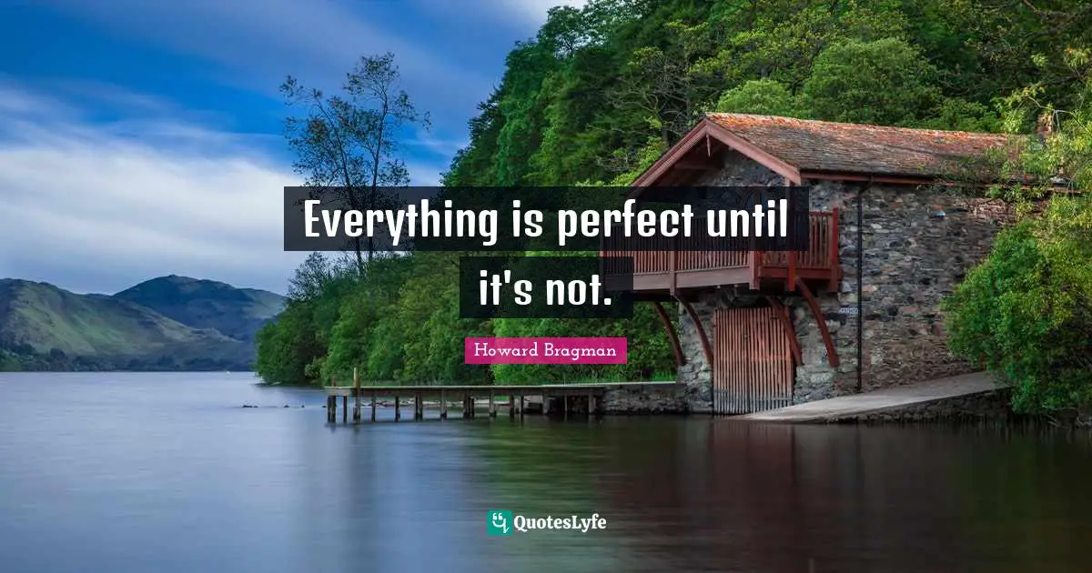 Everything is perfect until it's not.