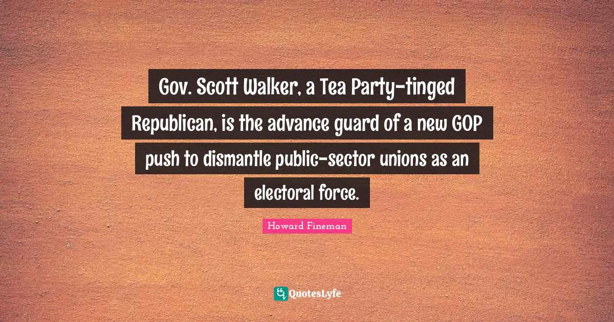 Gov. Scott Walker, a Tea Party-tinged Republican, is the advance guard of a new GOP push to dismantle public-sector unions as an electoral force.