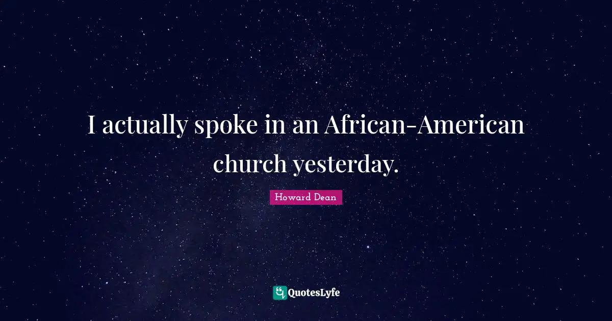 I actually spoke in an African-American church yesterday.