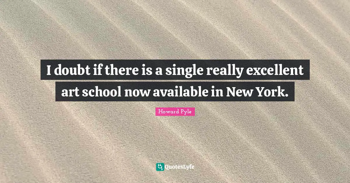 I doubt if there is a single really excellent art school now available in New York.