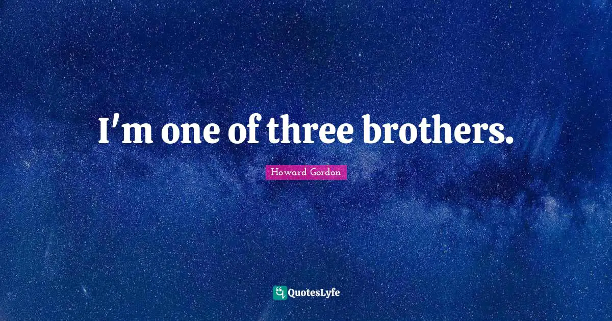 I'm one of three brothers.