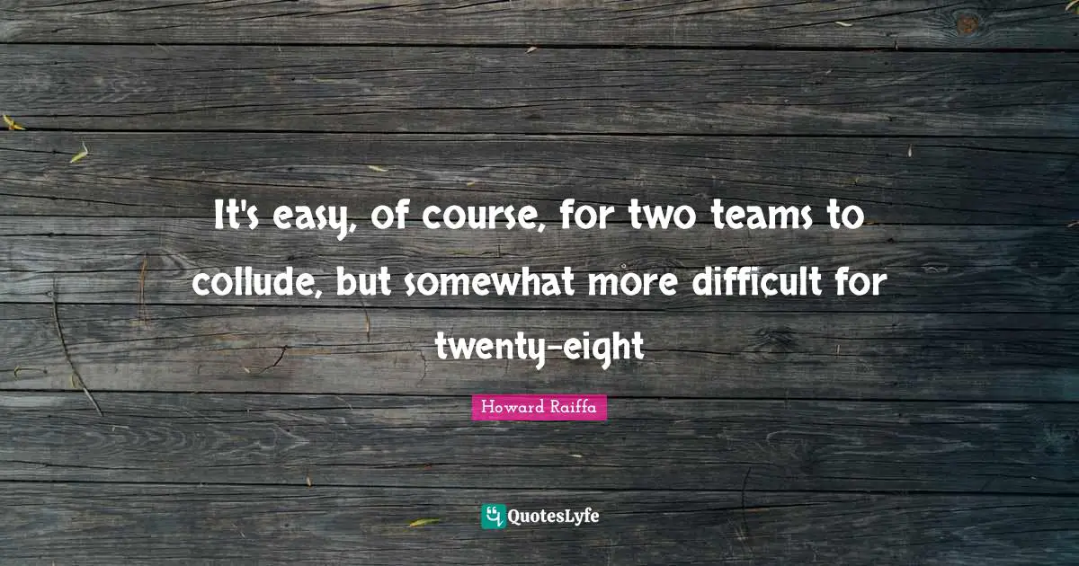 It's easy, of course, for two teams to collude, but somewhat more difficult for twenty-eight