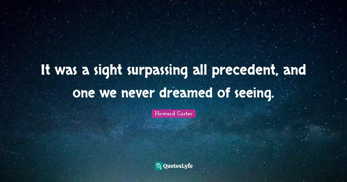 Sight Quotes: "It was a sight surpassing all precedent, and one we never dreamed of seeing."
