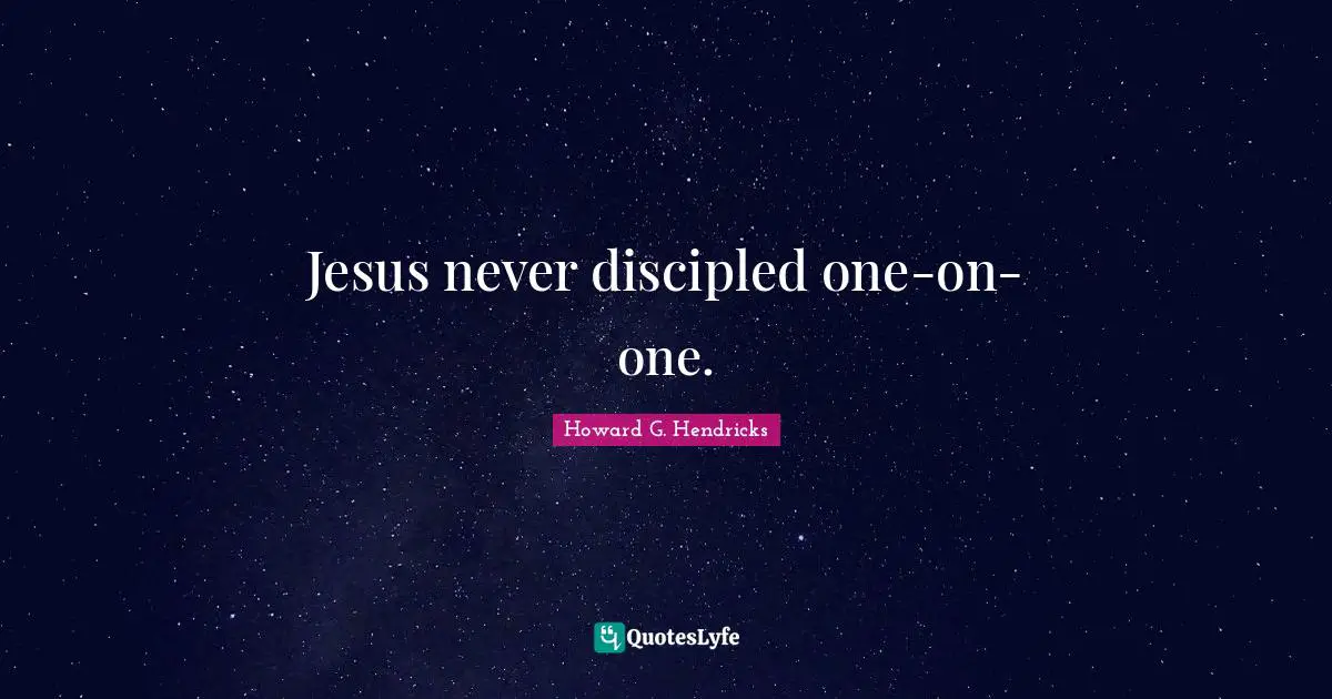 Jesus never discipled one-on-one.