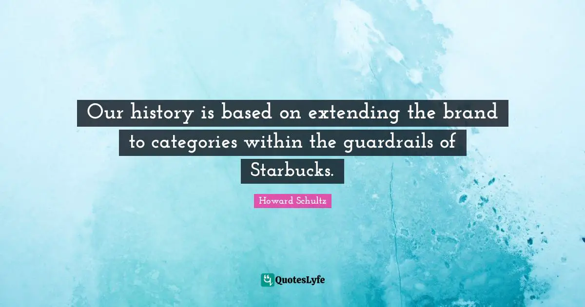 Extending Quotes: "Our history is based on extending the brand to categories within the guardrails of Starbucks."