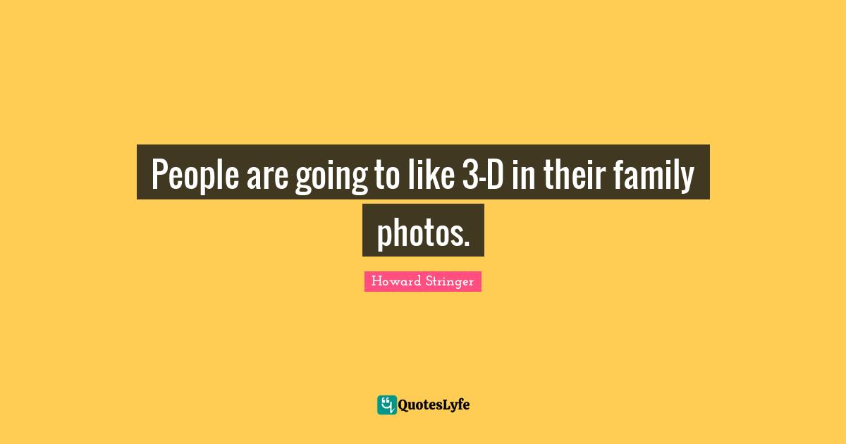 People are going to like 3-D in their family photos.