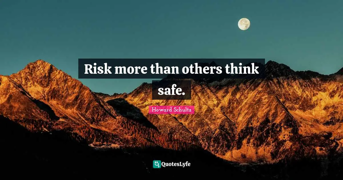 Risk more than others think safe.