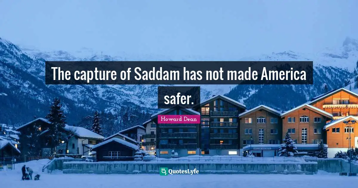 The capture of Saddam has not made America safer.