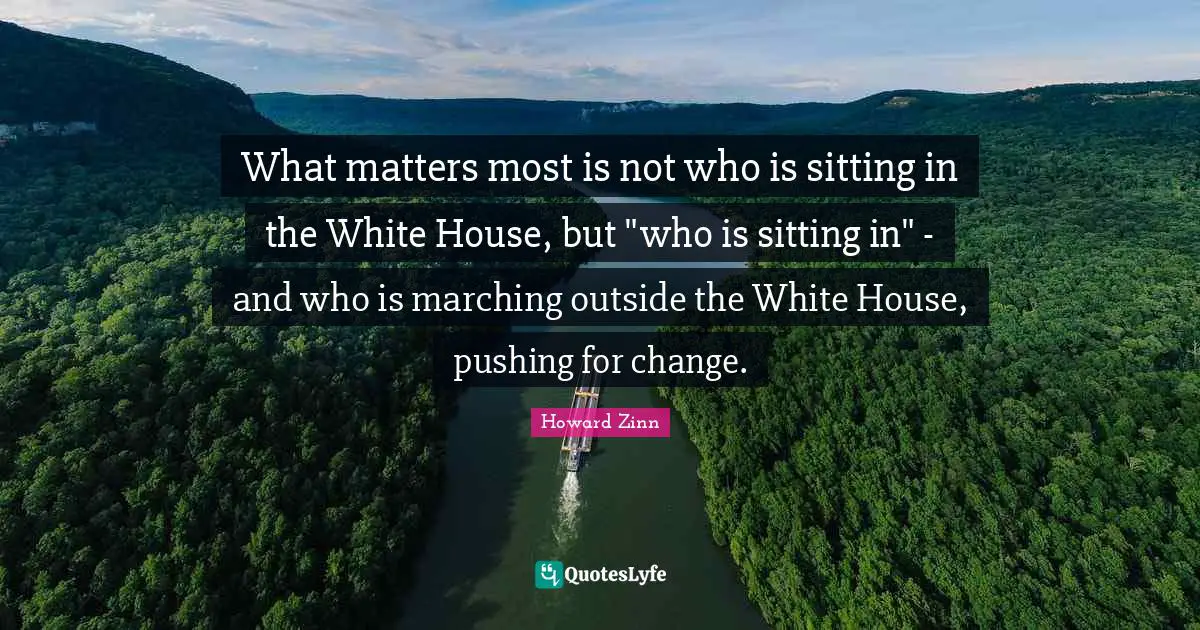 What matters most is not who is sitting in the White House, but "who is sitting in" - and who is marching outside the White House, pushing for change.