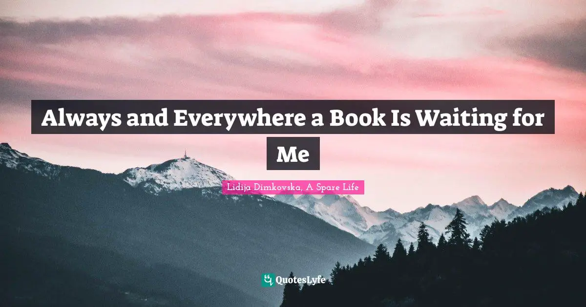 Always and Everywhere a Book Is Waiting for Me