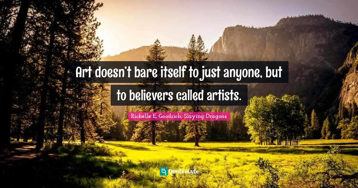 Art doesn’t bare itself to just anyone, but to believers called artists.