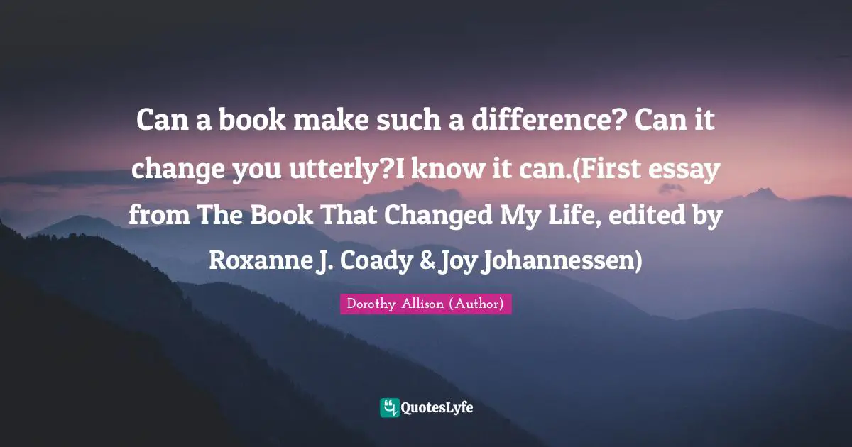 Can a book make such a difference? Can it change you utterly?I know it can.(First essay from The Book That Changed My Life, edited by Roxanne J. Coady & Joy Johannessen)