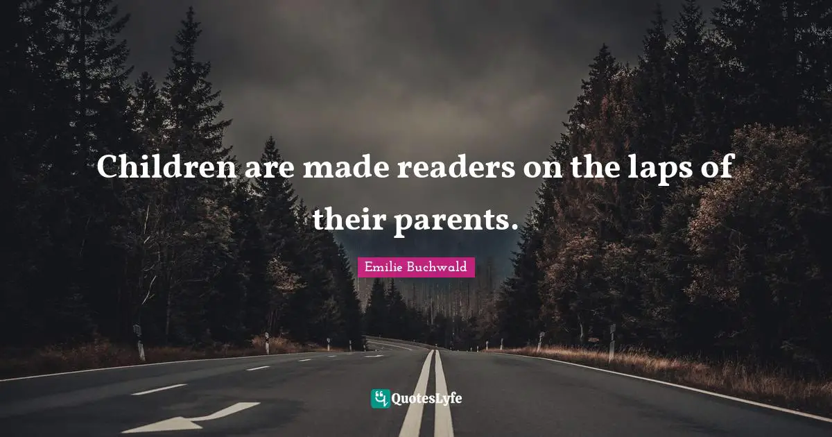 Children are made readers on the laps of their parents.